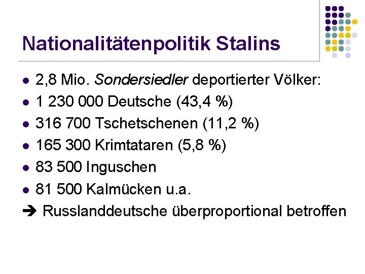 Nationalitätenpolitik Stalins 2, 8 Mio. Sondersiedler deportierter Völker: l 1 230 000 Deutsche (43,