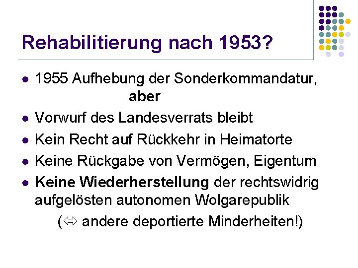 Rehabilitierung nach 1953? l l l 1955 Aufhebung der Sonderkommandatur, aber Vorwurf des Landesverrats