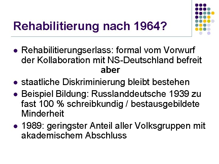 Rehabilitierung nach 1964? l l Rehabilitierungserlass: formal vom Vorwurf der Kollaboration mit NS-Deutschland befreit