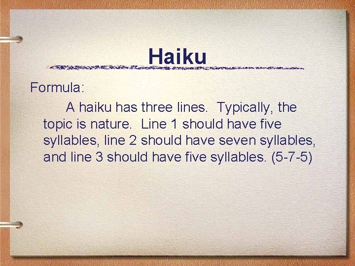 Haiku Formula: A haiku has three lines. Typically, the topic is nature. Line 1 Haiku Formula: A haiku has three lines. Typically, the topic is nature. Line 1