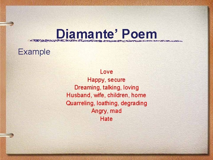 Diamante’ Poem Example Love Happy, secure Dreaming, talking, loving Husband, wife, children, home Quarreling, Diamante’ Poem Example Love Happy, secure Dreaming, talking, loving Husband, wife, children, home Quarreling,