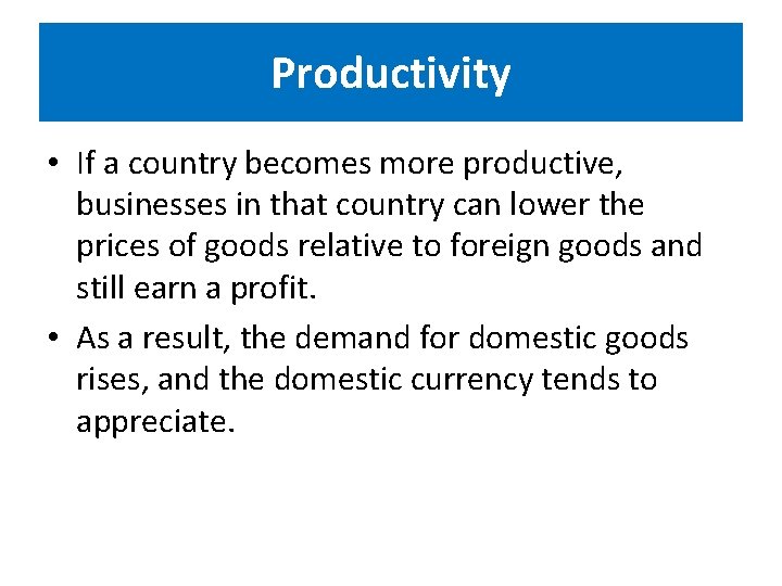 Productivity • If a country becomes more productive, businesses in that country can lower