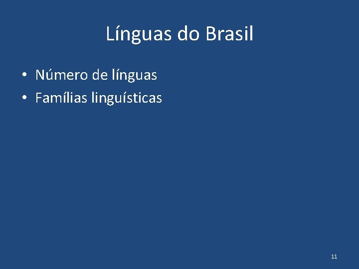 Línguas do Brasil • Número de línguas • Famílias linguísticas 11 