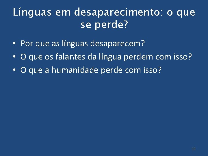 Línguas em desaparecimento: o que se perde? • Por que as línguas desaparecem? •