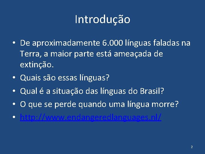 Introdução • De aproximadamente 6. 000 línguas faladas na Terra, a maior parte está