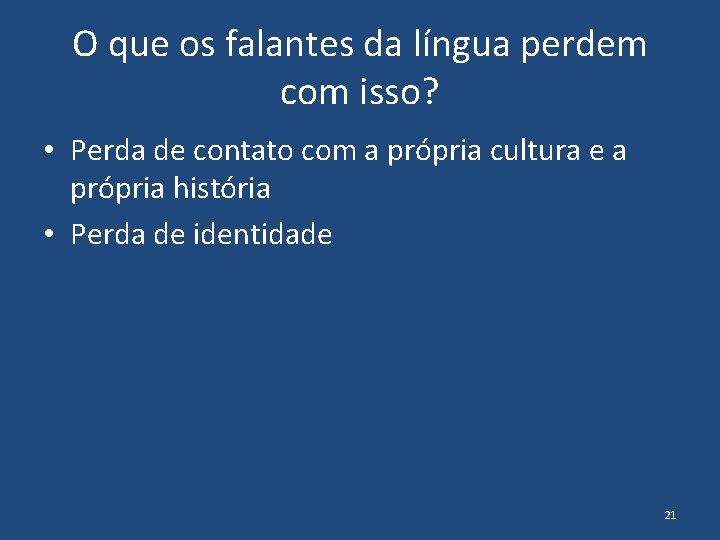 O que os falantes da língua perdem com isso? • Perda de contato com