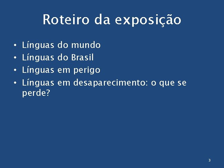 Roteiro da exposição • • Línguas perde? do mundo do Brasil em perigo em
