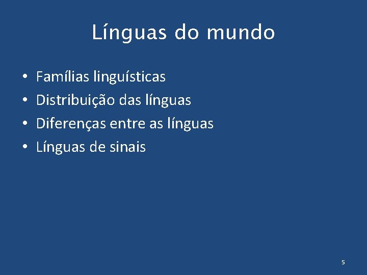 Línguas do mundo • • Famílias linguísticas Distribuição das línguas Diferenças entre as línguas