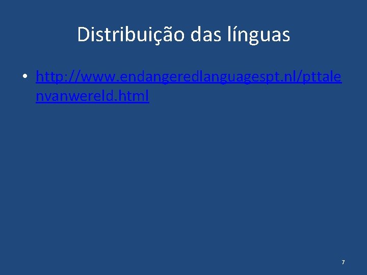 Distribuição das línguas • http: //www. endangeredlanguagespt. nl/pttale nvanwereld. html 7 