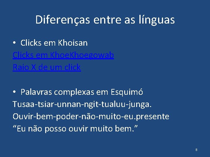 Diferenças entre as línguas • Clicks em Khoisan Clicks em Khoegowab Raio X de