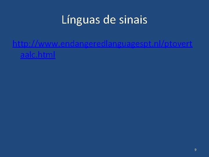 Línguas de sinais http: //www. endangeredlanguagespt. nl/ptovert aalc. html 9 