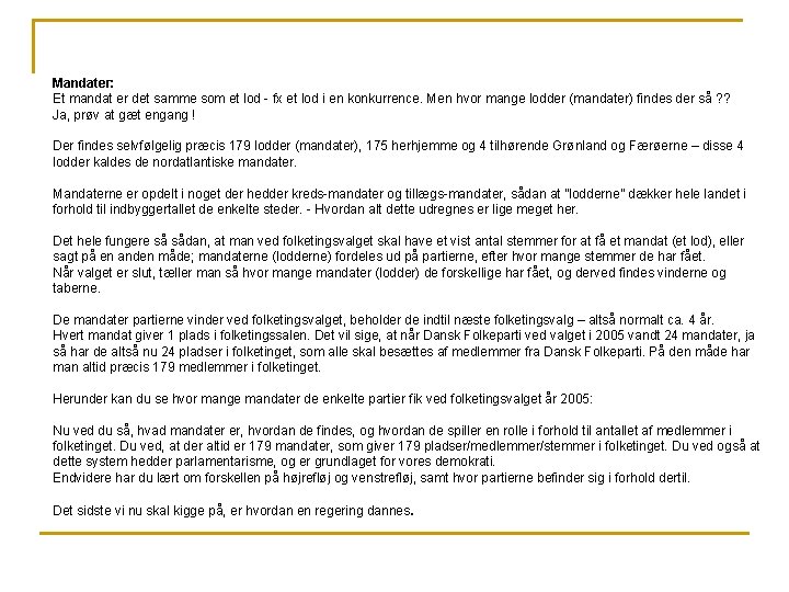 Mandater: Et mandat er det samme som et lod - fx et lod i