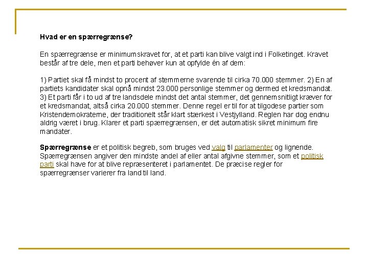 Hvad er en spærregrænse? En spærregrænse er minimumskravet for, at et parti kan blive
