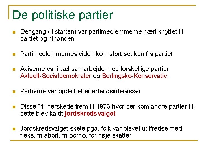 De politiske partier n Dengang ( i starten) var partimedlemmerne nært knyttet til partiet