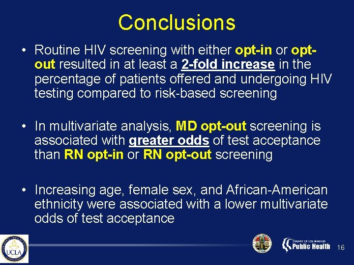Conclusions • Routine HIV screening with either opt-in or optout resulted in at least