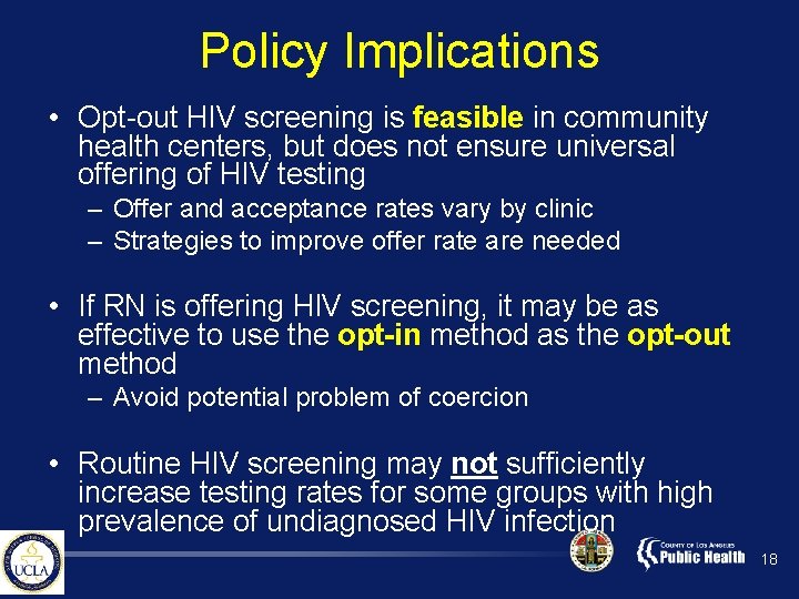 Policy Implications • Opt-out HIV screening is feasible in community health centers, but does
