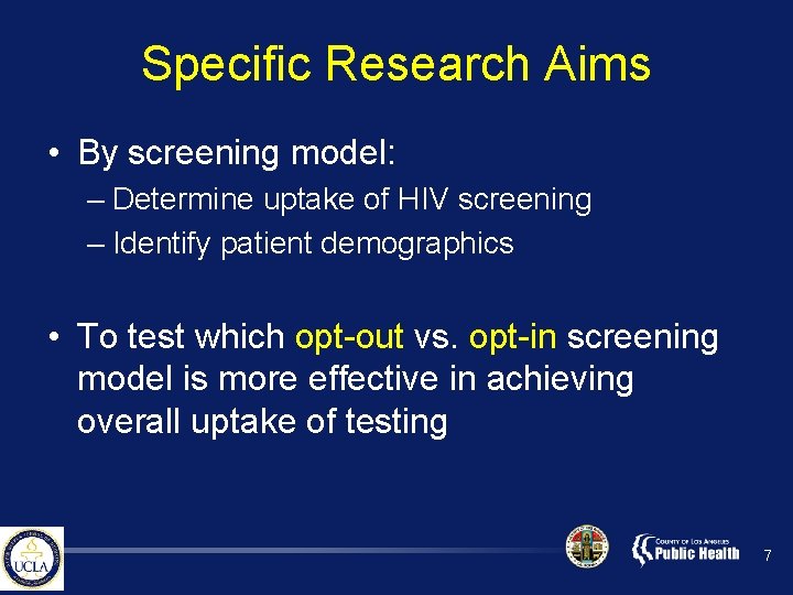Specific Research Aims • By screening model: – Determine uptake of HIV screening –