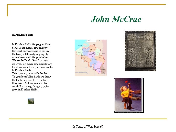 John Mc. Crae In Flanders Fields the poppies blow between the crosses row and