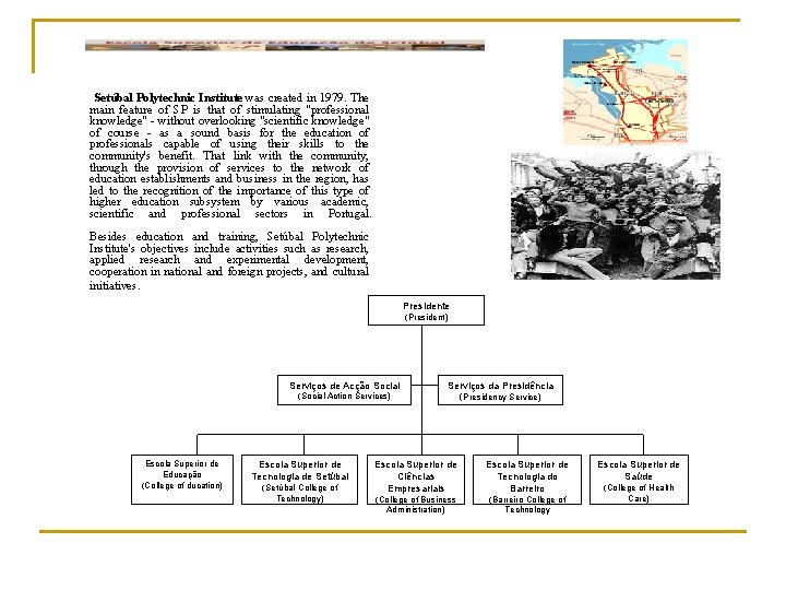 Setúbal Polytechnic Institute was created in 1979. The main feature of SP is that Setúbal Polytechnic Institute was created in 1979. The main feature of SP is that