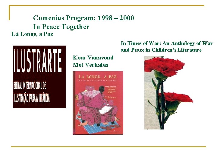 Comenius Program: 1998 – 2000 In Peace Together Lá Longe, a Paz In Times