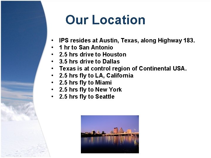 Our Location • • • IPS resides at Austin, Texas, along Highway 183. 1