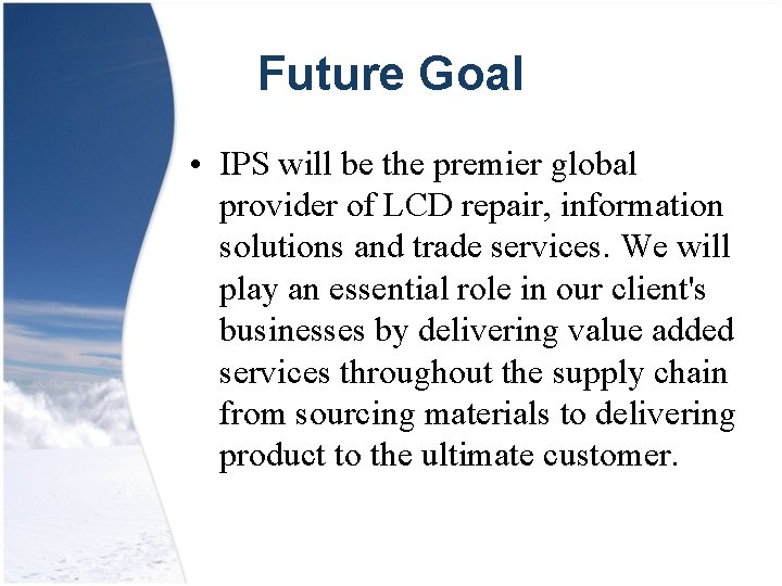 Future Goal • IPS will be the premier global provider of LCD repair, information
