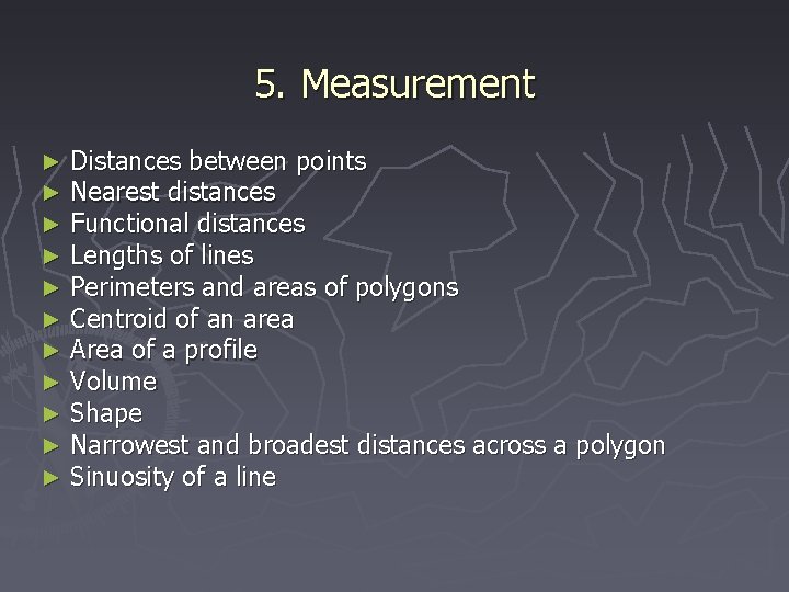 5. Measurement ► ► ► Distances between points Nearest distances Functional distances Lengths of