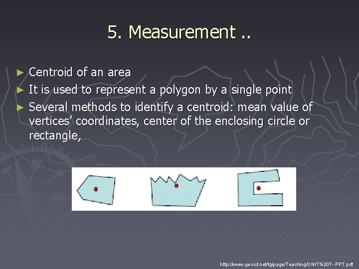 5. Measurement. . Centroid of an area ► It is used to represent a