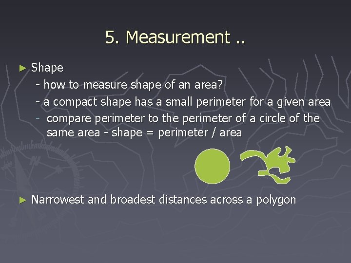 5. Measurement. . ► Shape - how to measure shape of an area? -