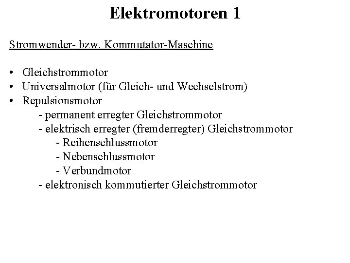 Elektromotoren 1 Stromwender- bzw. Kommutator-Maschine • Gleichstrommotor • Universalmotor (für Gleich- und Wechselstrom) •