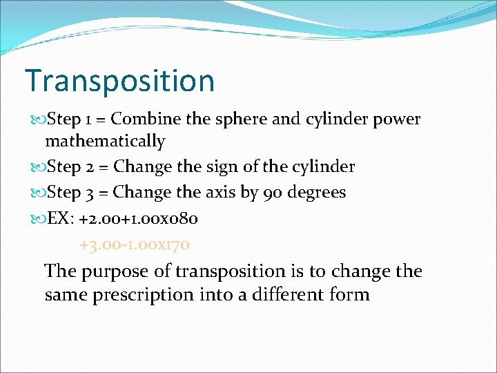 Transposition Step 1 = Combine the sphere and cylinder power mathematically Step 2 =