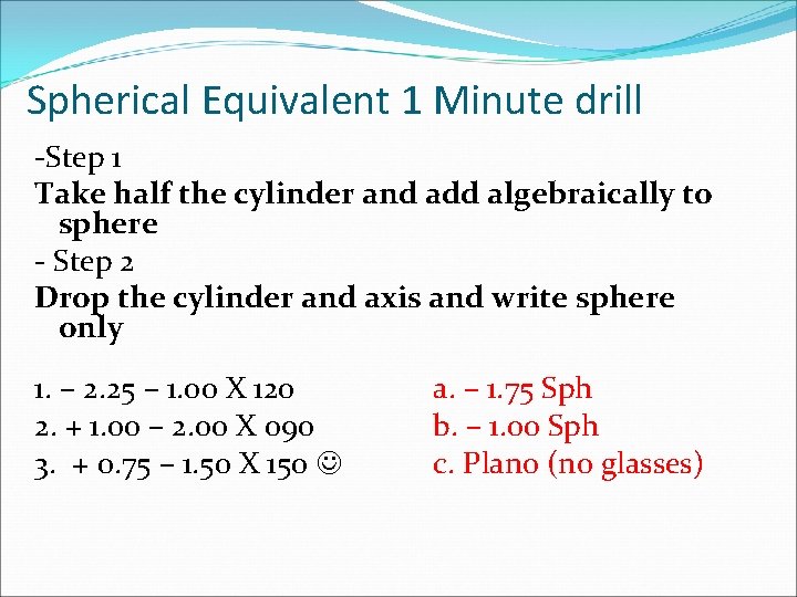 Spherical Equivalent 1 Minute drill -Step 1 Take half the cylinder and add algebraically
