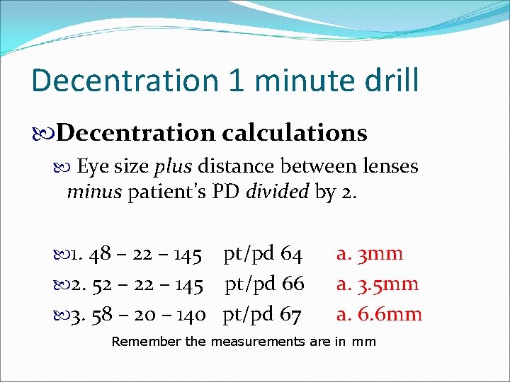 Decentration 1 minute drill Decentration calculations Eye size plus distance between lenses minus patient’s