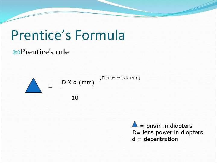 Prentice’s Formula Prentice’s rule = D X d (mm) (Please check mm) ____ 10
