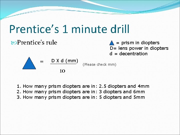 Prentice’s 1 minute drill Prentice’s rule = D X d (mm) ____ 10 =