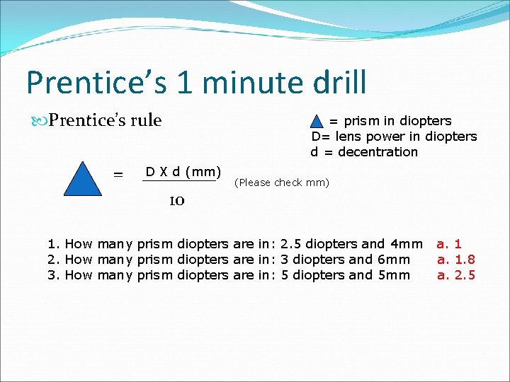 Prentice’s 1 minute drill Prentice’s rule = D X d (mm) ____ 10 =