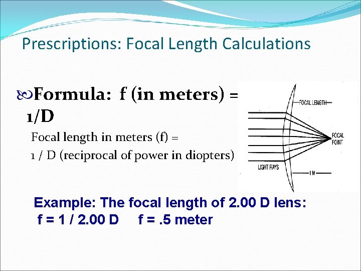 Prescriptions: Focal Length Calculations Formula: f (in meters) = 1/D Focal length in meters