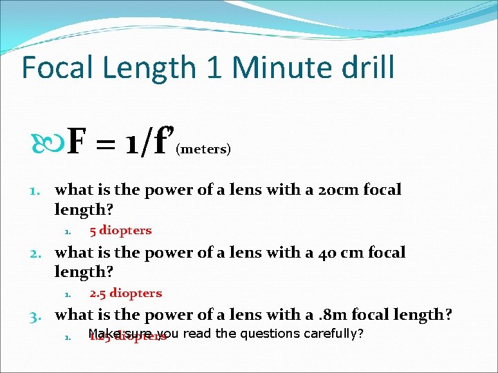 Focal Length 1 Minute drill F = 1/f’ (meters) 1. what is the power