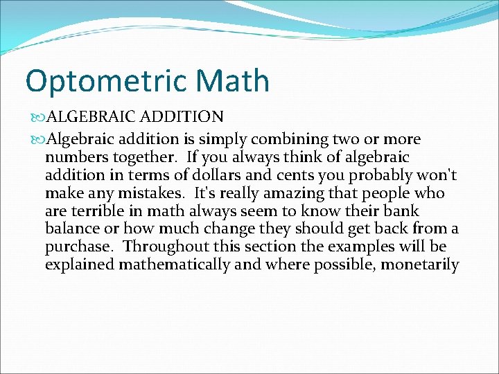 Optometric Math ALGEBRAIC ADDITION Algebraic addition is simply combining two or more numbers together.