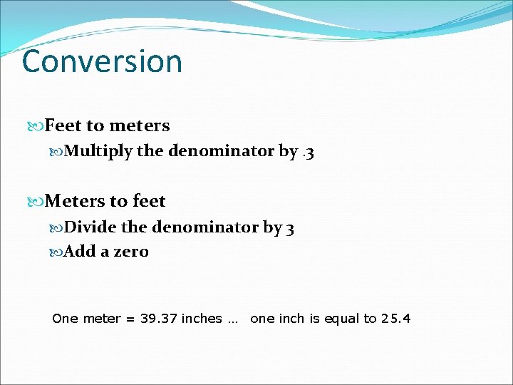 Conversion Feet to meters Multiply the denominator by. 3 Meters to feet Divide the