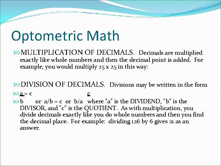 Optometric Math MULTIPLICATION OF DECIMALS. Decimals are multiplied exactly like whole numbers and then