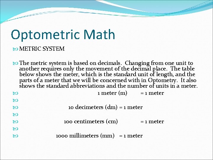 Optometric Math METRIC SYSTEM The metric system is based on decimals. Changing from one