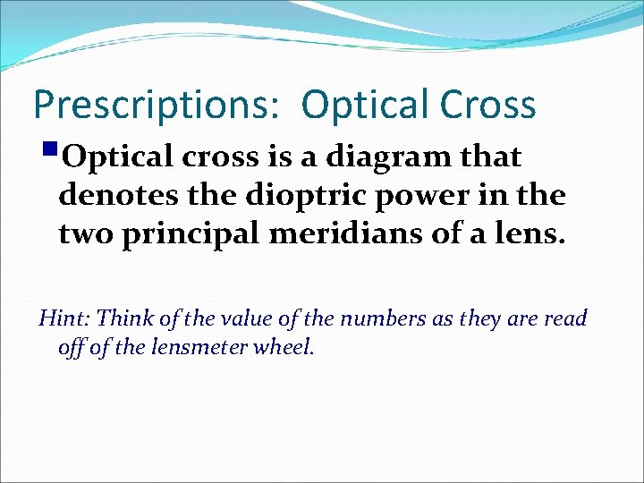 Prescriptions: Optical Cross §Optical cross is a diagram that denotes the dioptric power in