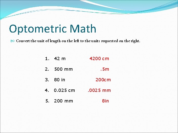 Optometric Math Convert the unit of length on the left to the units requested