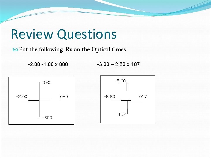 Review Questions Put the following Rx on the Optical Cross -2. 00 -1. 00