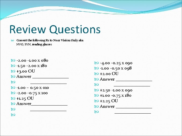 Review Questions Convert the following Rx to Near Vision Only aka NVO, SVN, reading