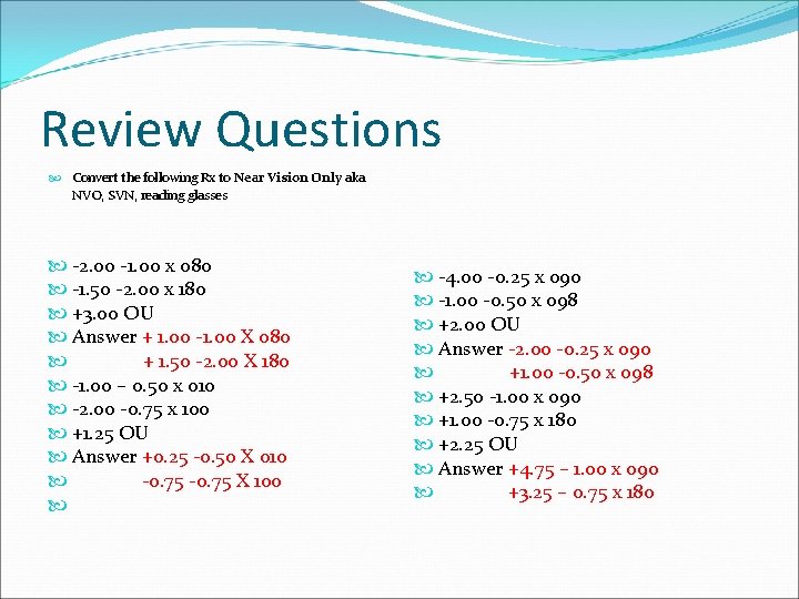 Review Questions Convert the following Rx to Near Vision Only aka NVO, SVN, reading
