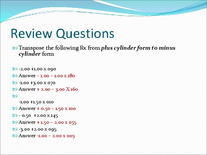 Review Questions Transpose the following Rx from plus cylinder form to minus cylinder form
