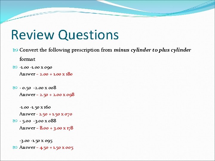 Review Questions Convert the following prescription from minus cylinder to plus cylinder format -1.
