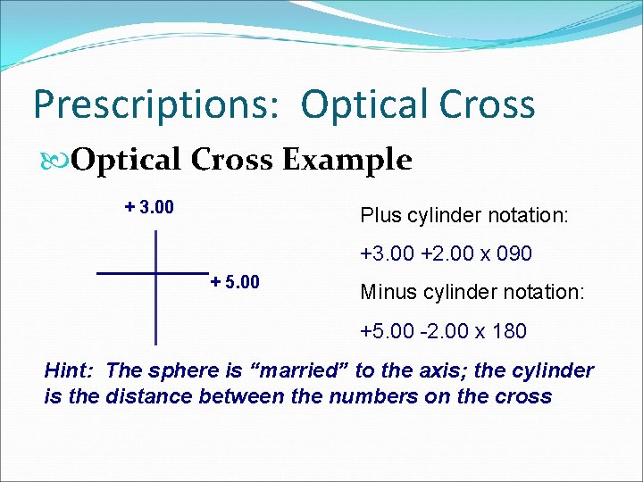 Prescriptions: Optical Cross Example + 3. 00 Plus cylinder notation: +3. 00 +2. 00